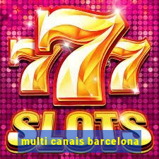 multi canais barcelona